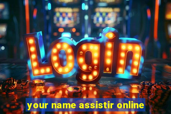 your name assistir online